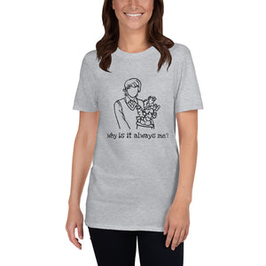 'why is it always me?' unisex t-shirt