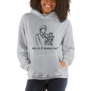 'why is it always me?' unisex hoodie
