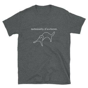 'technically, it's a ferret' unisex t-shirt