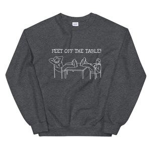 'FEET OFF THE TABLE!' unisex sweatshirt