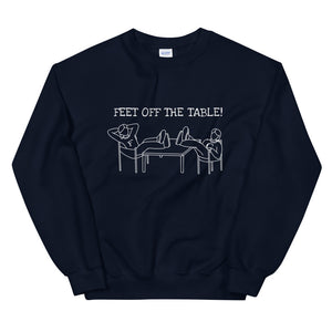 'FEET OFF THE TABLE!' unisex sweatshirt